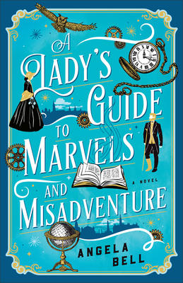 Lady's Guide to Marvels and Misadventure - Bell, Angela