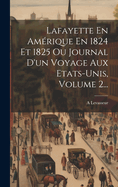 Lafayette En Amrique En 1824 Et 1825 Ou Journal D'un Voyage Aux Etats-unis, Volume 2...