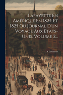 Lafayette En Amrique En 1824 Et 1825 Ou Journal D'un Voyage Aux Etats-unis, Volume 2...