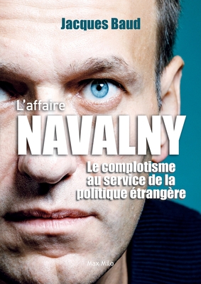 L'affaire Navalny: Le complotisme au service de la politique ?trang?re - Baud, Jacques