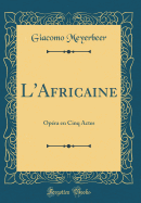 L'Africaine: Opra En Cinq Actes (Classic Reprint)