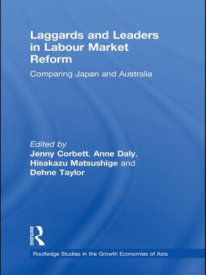 Laggards and Leaders in Labour Market Reform: Comparing Japan and Australia - Corbett, Jenny (Editor), and Daly, Anne (Editor), and Matsushige, Hisakazu (Editor)