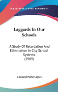 Laggards In Our Schools: A Study Of Retardation And Elimination In City School Systems (1909)