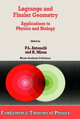 Lagrange and Finsler Geometry: Applications to Physics and Biology - Antonelli, P L (Editor), and Miron, R (Editor)