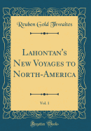 Lahontan's New Voyages to North-America, Vol. 1 (Classic Reprint)