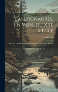 Lai D'ignaurs, En Vers, Du Xiie Sicle: Suivi Des Lais De Melioh Et Du Trop En Vers, Du XIII Ride