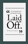 Laid Off.: A Comprehensive Job Search Guide - Anderson, Mary Ann, PhD, RN, CS, CNA