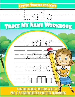 Laila Letter Tracing for Kids Trace My Name Workbook: Tracing Books for Kids Ages 3 - 5 Pre-K & Kindergarten Practice Workbook - Garcia, Elise