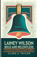 Lainey Wilson: BOLD AND RELENTLESS: The Journey, Story, and Music of a Country Trailblazer