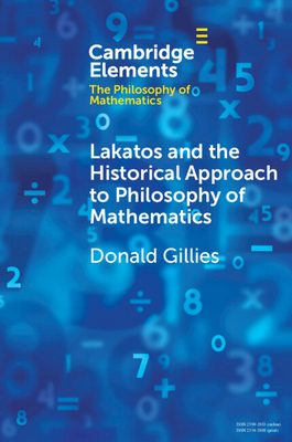 Lakatos and the Historical Approach to Philosophy of Mathematics - Gillies, Donald