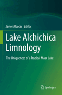 Lake Alchichica Limnology: The Uniqueness of a Tropical Maar Lake