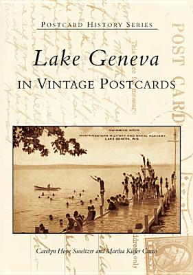 Lake Geneva in Vintage Postcards - Smeltzer, Carolyn Hope, and Cucco, Martha Kiefer