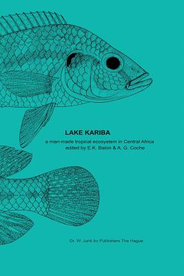 Lake Kariba: A Man-Made Tropical Ecosystem in Central Africa - Balon, E K (Editor), and Coche, A G (Editor)