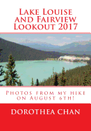 Lake Louise and Fairview Lookout 2017: Photos from My Hike on August 6th!