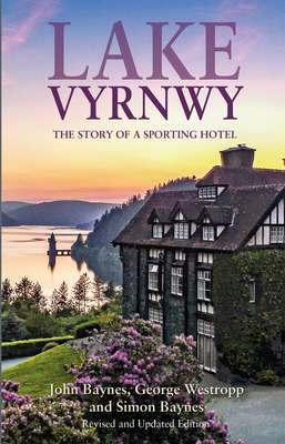 Lake Vyrnwy: The Story of a Sporting Hotel - Baynes, John, and Westropp, George