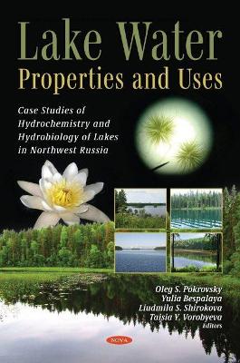Lake Water: Properties and Uses (Case Studies of Hydrochemistry and Hydrobiology of Lakes in Northwest Russia) - Pokrovsky, Oleg S. (Editor)