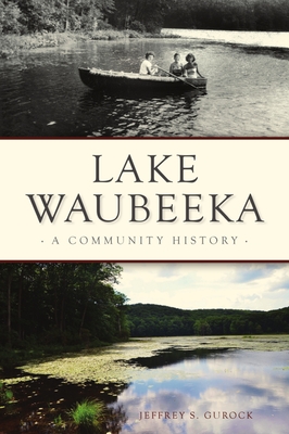 Lake Waubeeka: A Community History - Gurock, Jeffrey S