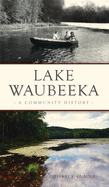 Lake Waubeeka: A Community History