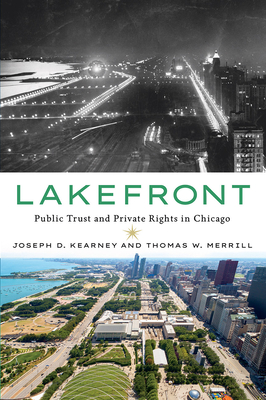 Lakefront: Public Trust and Private Rights in Chicago - Kearney, Joseph D, and Merrill, Thomas W