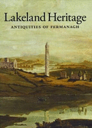 Lakeland Heritage: Antiquities of Fermanagh