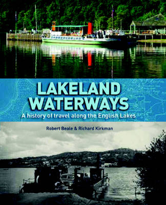 Lakeland Waterways: A History of Travel Along the English Lakes - Beale, Robert, and Kirkman, Richard