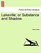 Lakeville; Or Substance and Shadow. - Healy, Mary