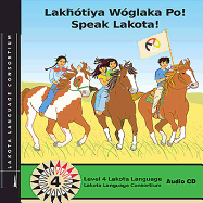 Lakhotiya Woglaka Po! - Speak Lakota! Level 4 Audio CD