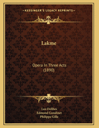 Lakme: Opera in Three Acts (1890)