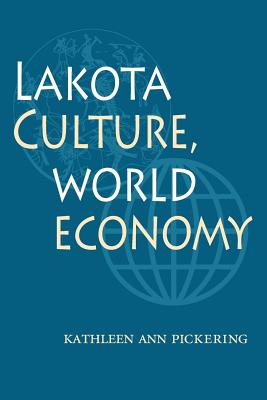 Lakota Culture, World Economy - Pickering, Kathleen Ann