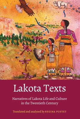 Lakota Texts: Narratives of Lakota Life and Culture in the Twentieth Century - Pustet, Regina