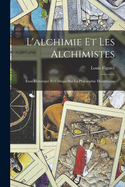 L'alchimie Et Les Alchimistes: Essai Historique Et Critique Sur La Philosophie Hermtique