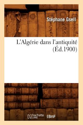 L'Algrie Dans l'Antiquit (d.1900) - Gsell, Stphane