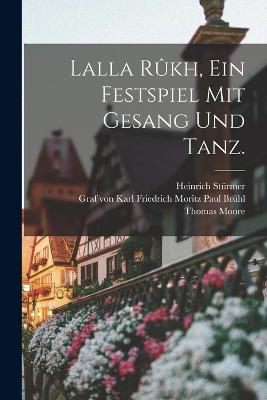 Lalla Rkh, Ein Festspiel mit Gesang und Tanz. - Schinkel, Karl Friedrich, and Moore, Thomas, and Brhl, Karl Friedrich Moritz Paul Graf (Creator)