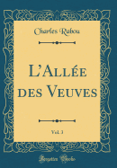 L'Allee Des Veuves, Vol. 3 (Classic Reprint)