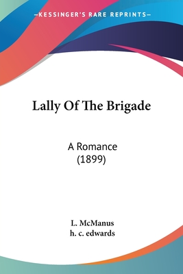 Lally Of The Brigade: A Romance (1899) - McManus, L