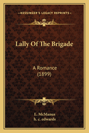 Lally of the Brigade: A Romance (1899)