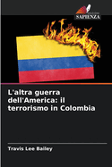 L'altra guerra dell'America: il terrorismo in Colombia