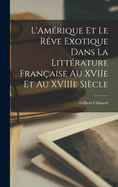 L'Am?rique et le r?ve exotique dans la litt?rature fran?aise au XVIIe et au XVIIIe si?cle