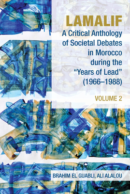 Lamalif: A Critical Anthology of Societal Debates in Morocco During the "Years of Lead" (1966-1988): Volume 2 - El Guabli, Brahim (Editor), and Alalou, Ali (Editor)