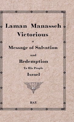 Laman Manasseh Victorious: A Message of Salvation and Redemption to His People Israel - Ray, William K (Psued), and Kingston, Charles W, and Stone, Jesse B