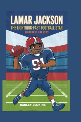 Lamar Jackson: The Lightning-Fast Football Star- Biography for kids - Jenkins, Harley