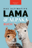Lamas und Alpakas: Das Ultimative Lama und Alpaka Buch fr Kinder: 100+ erstaunliche Lama- und Alpaka-Fakten, Fotos und mehr