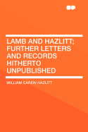 Lamb and Hazlitt; Further Letters and Records Hitherto Unpublished