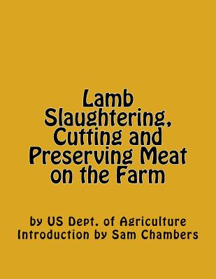 Lamb Slaughtering, Cutting and Preserving Meat on the Farm - Chambers, Sam (Introduction by), and Agriculture, Us Dept of