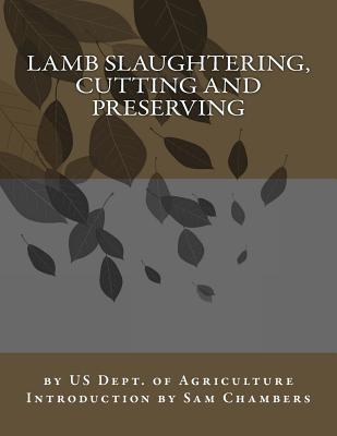 Lamb Slaughtering, Cutting and Preserving - Chambers, Sam (Introduction by), and Agriculture, Us Dept of
