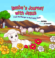 Lamba's Journey with Jesus: From the Manger to the Empty Tomb