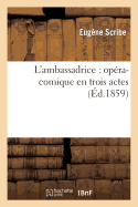 L'Ambassadrice: Opera-Comique En Trois Actes (Ed.1859)