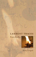 Lambent Traces: Franz Kafka - Corngold, Stanley, Professor