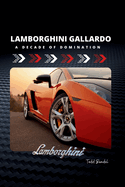 Lamborghini Gallardo: A Decade of Domination