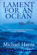 Lament for an Ocean: The Collapse of the Atlantic Cod Fishery - Harris, Michael
